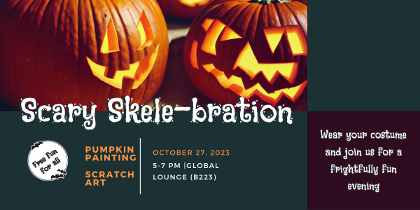 Halloween poster with text, "Scary Skele-bration, pumpkin painting, scratch art, October 27, 2023, 5-7pm, at the Global Lounge, B223